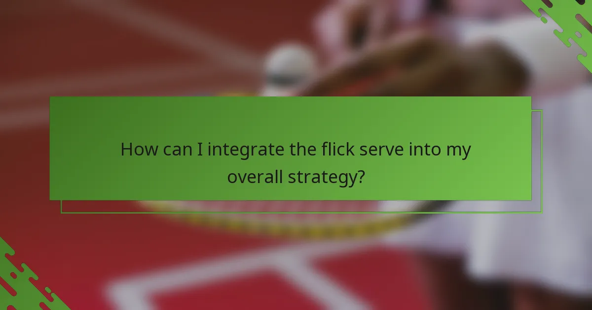 How can I integrate the flick serve into my overall strategy?