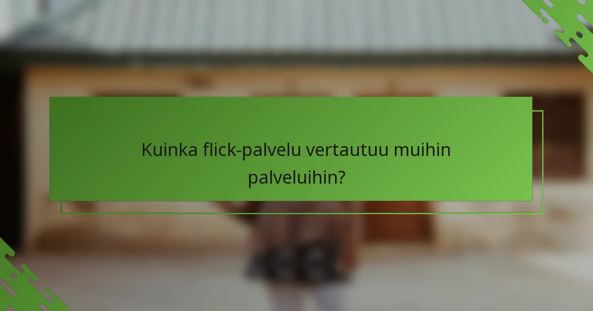 Kuinka flick-palvelu vertautuu muihin palveluihin?