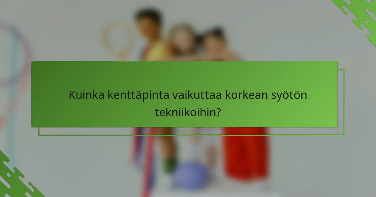 Kuinka kenttäpinta vaikuttaa korkean syötön tekniikoihin?