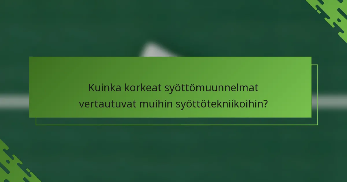 Kuinka korkeat syöttömuunnelmat vertautuvat muihin syöttötekniikoihin?