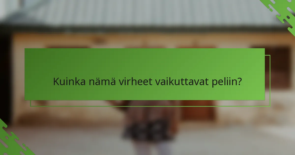 Kuinka nämä virheet vaikuttavat peliin?
