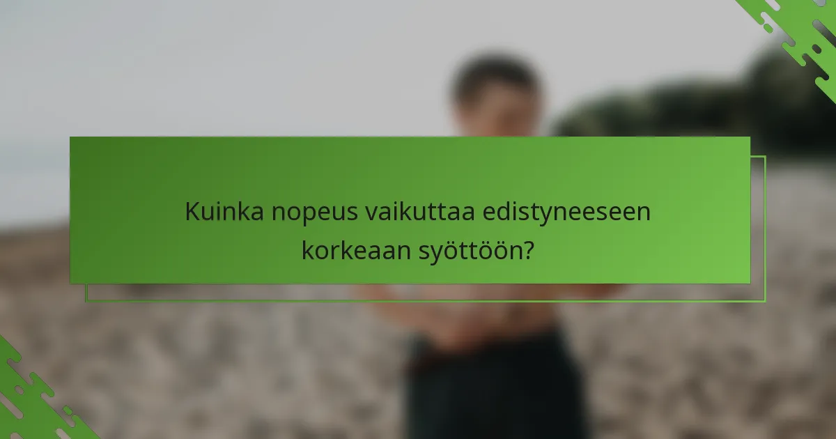 Kuinka nopeus vaikuttaa edistyneeseen korkeaan syöttöön?