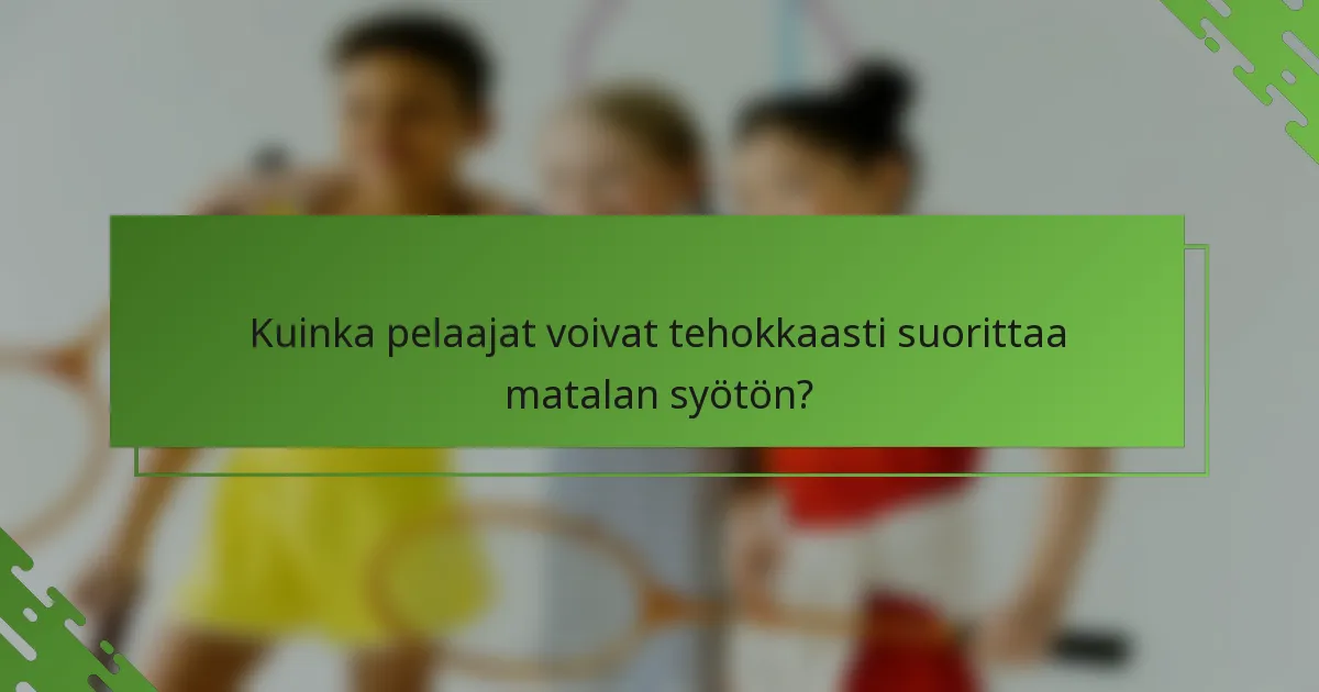 Kuinka pelaajat voivat tehokkaasti suorittaa matalan syötön?