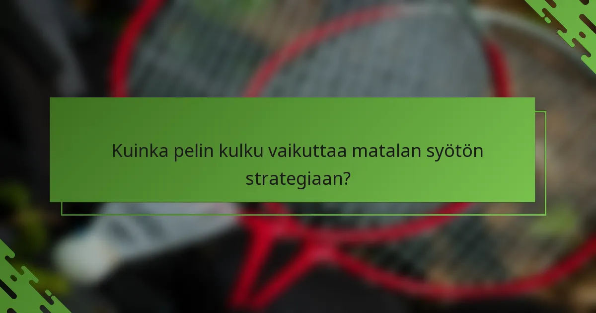 Kuinka pelin kulku vaikuttaa matalan syötön strategiaan?