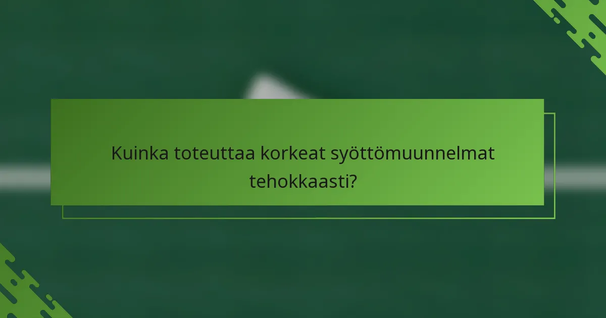 Kuinka toteuttaa korkeat syöttömuunnelmat tehokkaasti?