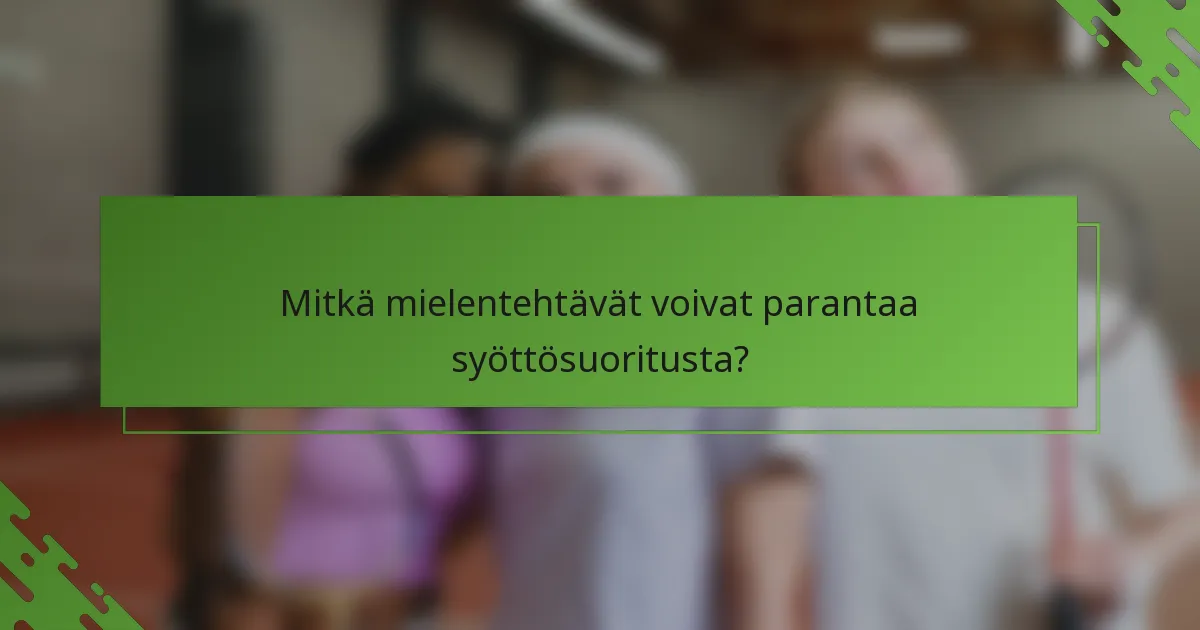 Mitkä mielentehtävät voivat parantaa syöttösuoritusta?