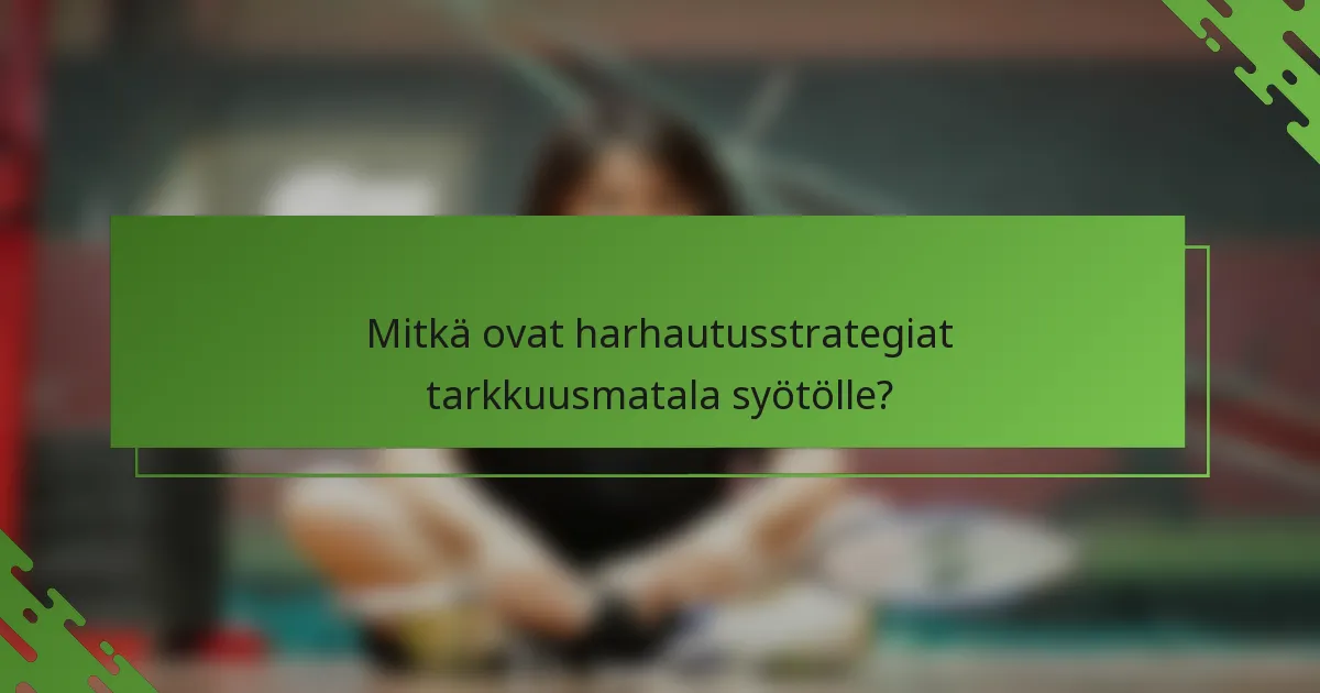 Mitkä ovat harhautusstrategiat tarkkuusmatala syötölle?