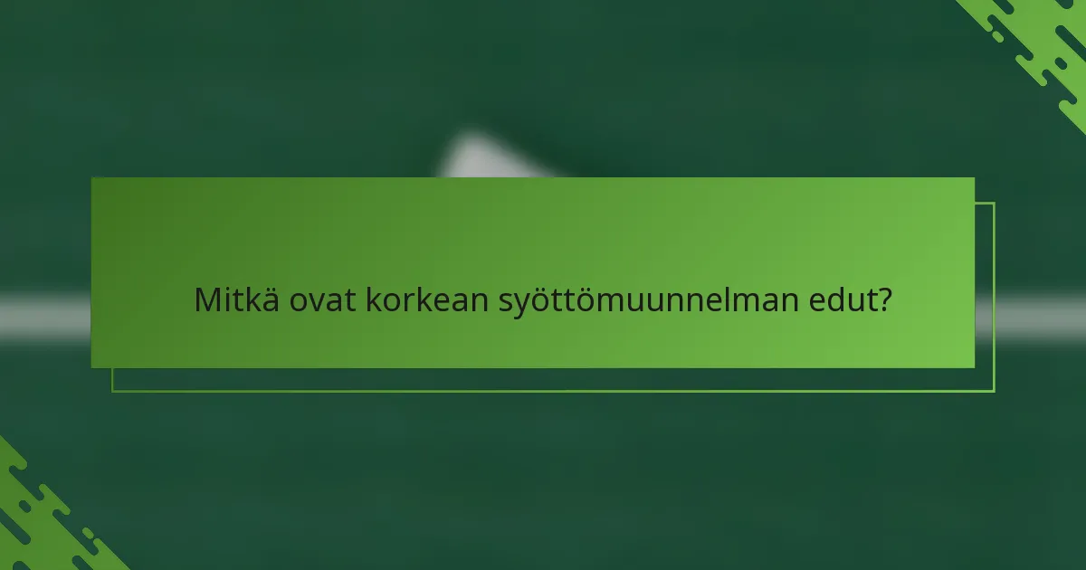 Mitkä ovat korkean syöttömuunnelman edut?