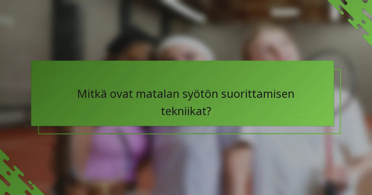Mitkä ovat matalan syötön suorittamisen tekniikat?