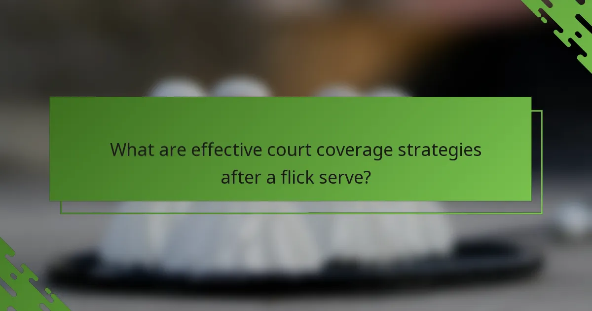 What are effective court coverage strategies after a flick serve?