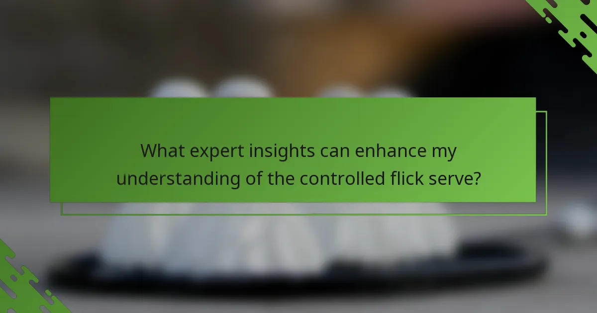 What expert insights can enhance my understanding of the controlled flick serve?