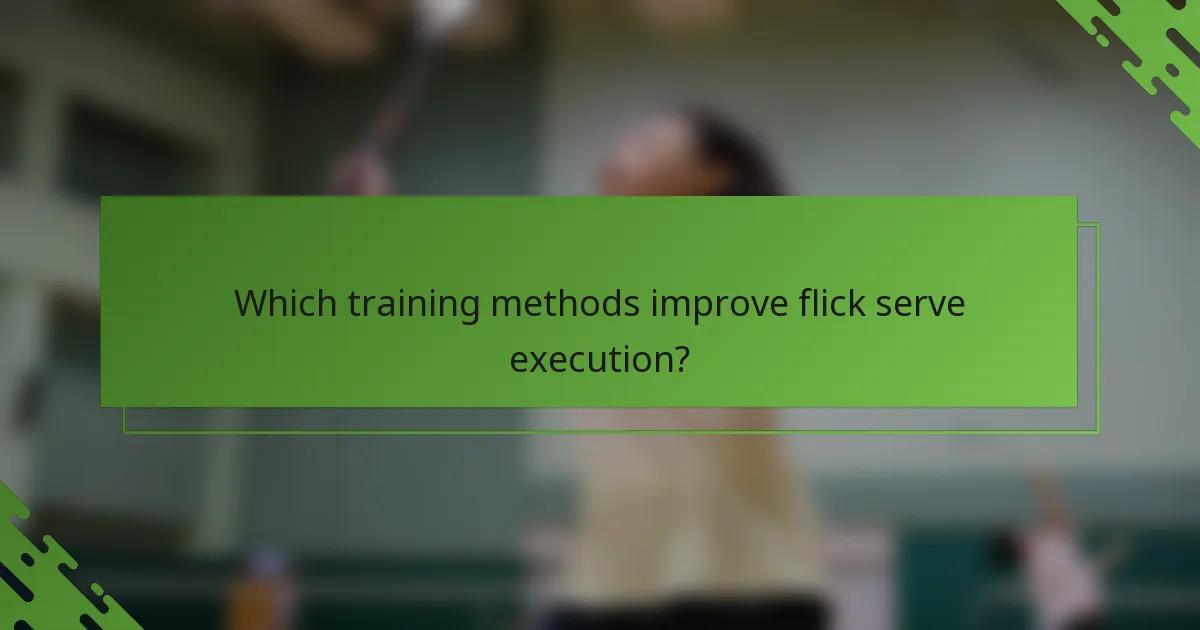 Which training methods improve flick serve execution?